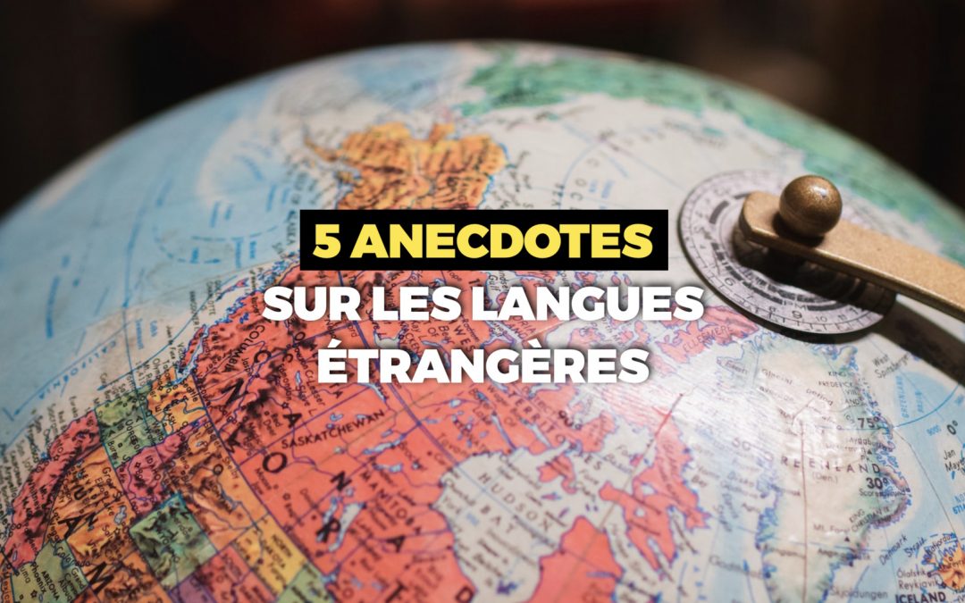 5 anecdotes que tu ne connaissais pas sur les langues étrangères